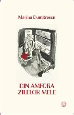 Din amfora zilelor mele de Marina Dumitrescu