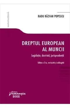 Dreptul european al muncii Ed.3 Legislatie, doctrina, jurisprudenta de Radu Razvan Popescu