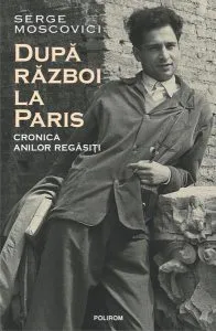 După război la Paris. Cronica anilor regăsiți de Serge Moscovici
