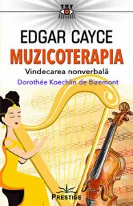 Edgar Cayce. Muzicoterapia. Vindecarea nonverbala