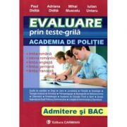 Evaluare prin teste-grila, pentru admiterea ACADEMIA DE POLITIE si BACALAUREAT. Limba romana, Istorie, Engleza, Franceza, Germana
