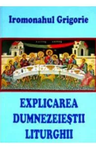 Explicarea Dumnezeiestii Liturghii de Iromonahul Grigorie