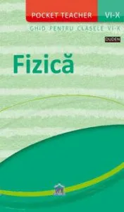 Fizica - poket teacher - ghid cu notiuni de fizica pentru clasele VI-X