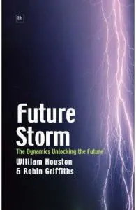 Future Storm: The Dynamics Unlocking the Future de William Houston