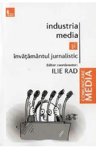 Industria media si invatamantul jurnalistic de Ilie Rad