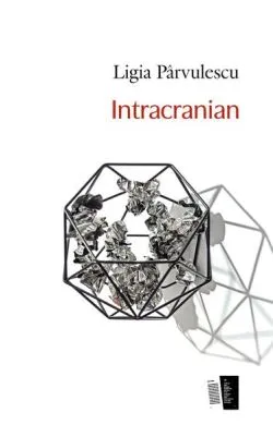 Intracranian de Ligia Parvulescu