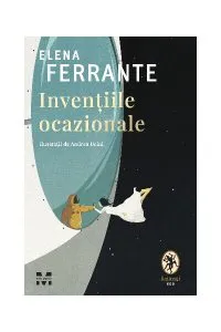 Invențiile ocazionale de Elena Ferrante