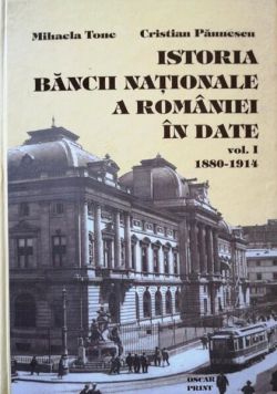 Istoria Băncii Naționale a României în date (1880-1914) (Vol. 1) (RESIGILAT)