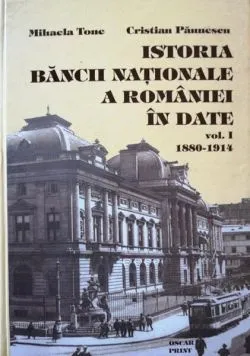 Istoria Băncii Naționale a României în date (1880-1914) (Vol. 1) (RESIGILAT) de Cristian Paunescu