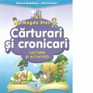 Istoria Romaniei-istoria mea. Carturari si cronicari. Lectura si activitati de Magda Stan