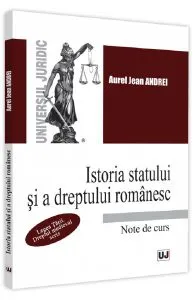 Istoria statului si a dreptului romanesc. Note de curs de Aurel Jean Andrei