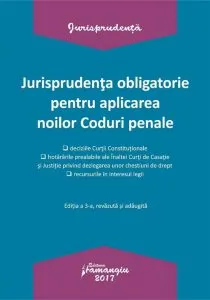Jurisprudenta obligatorie pentru aplicarea noilor Coduri penale. Editia a 3-a