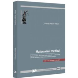 Malpraxisul medical. Particularitatile raspunderii civile medicale. Jurisprudenta interna relevanta. Malpraxisul profesiilor liberale. Editia a 3-a, revazuta si adaugita