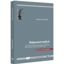 Malpraxisul medical. Particularitatile raspunderii civile medicale. Jurisprudenta interna relevanta. Malpraxisul profesiilor liberale. Editia a 3-a, revazuta si adaugita de Gabriel Adrian Nasui