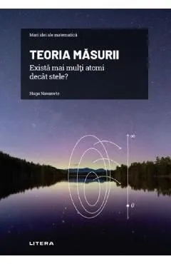 Mari idei ale matematicii. Teoria masurii. Exista mai multi atomi decat stele?