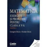 Matematica. Exercitii si probleme pentru clasa a 5-a. Semestrul 1 de Georgeta Ghiciu