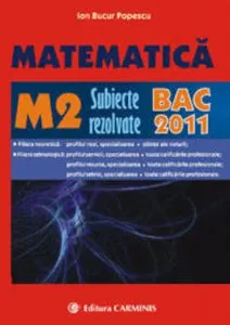 Matematica M2. Subiecte rezolvate Bac 2011 de Ion Bucur Popescu