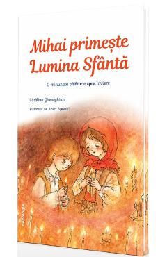 Mihai primeste Lumina Sfanta. O minunata calatorie spre Inviere