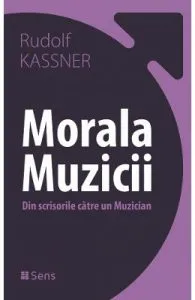 Morala muzicii. Din scrisorile catre un muzician de Rudolf Kassner