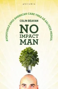 No Impact Man. Aventurile unui american care vrea sa salveze mediul de Colin Beavan