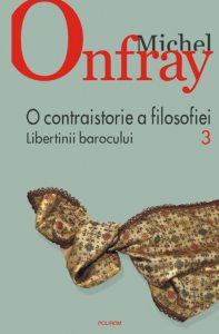 O contraistorie a filosofiei. Libertinii barocului, Vol. 3