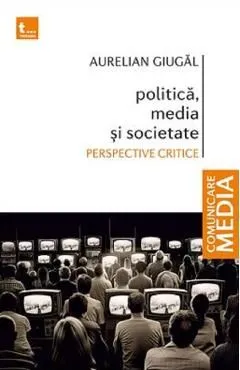 Politica, media si societate de Aurelian Giugal