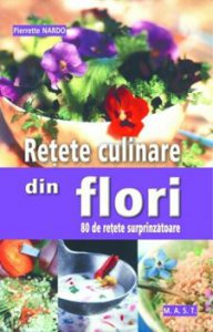 Retete culinare din flori. 80 de retete surprinzatoare