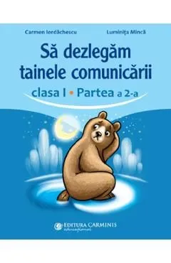 Sa dezlegam tainele comunicarii - Clasa 1 Partea a 2-a de Luminita Minca