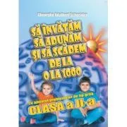 Sa invatam sa adunam si sa scadem de la 0 la 1000 cu ajutorul problemelor de tip grila, clasa a 2-a de Gheorghe Adalbert Schneider