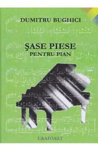 Sase piese pentru pian de Dumitru Bughici