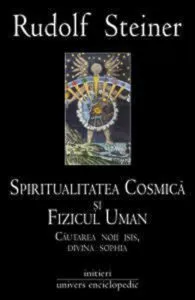 Spiritualitatea cosmica si fizicul uman de Rudolf Steiner