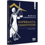 Suprematia constitutiei. Controlul de constitutionalitate al legilor: doctrina si jurisprudenta de Marius Andreescu