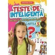Teste de inteligenta. Descopera cat de inteligent este copilul tau! Cartea 3 de Sadhna Syal