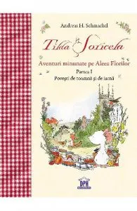 Tilda Soricela. Aventuri minunate pe Aleea Florilor. Partea I: Toamna si iarna de Andreas H. Schmachtl
