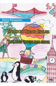 Toata Lumea Vorbeste Limba Engleza. Everybody Speaks English de Elena Paraschiv