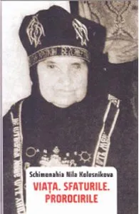 Viata. Sfaturile. Prorocirile de Schimonahia Nila Kolensnikova