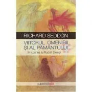 Viitorul omenirii si al pamantului in viziunea lui Rudolf Steiner de Richard Seddon
