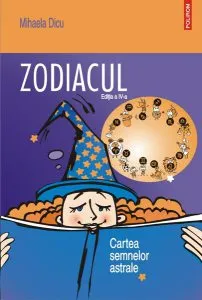 Zodiacul. Cartea semnelor astrale(ediţia a IV-a) de Mihaela Dicu