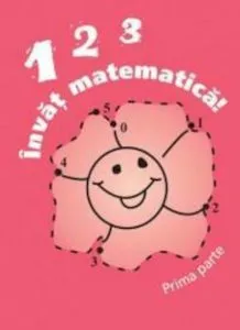 123 Invat matematica! , Partea I de Alexandrina Dumitru