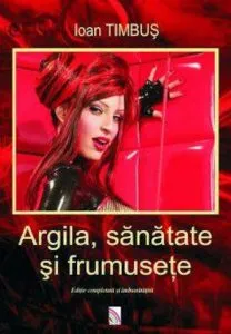 Argila, sanatate si frumusete de Ioan Timbus