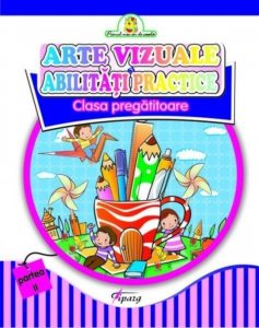 Arte vizuale si Abilitati practice, clasa pregatitoare, partea a II - a