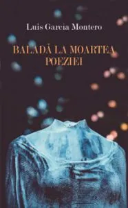 Balada la moartea poeziei de Luis Garcia Montero