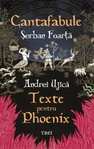 Cantafabule. Texte pentru Phoenix de Serban Foarta