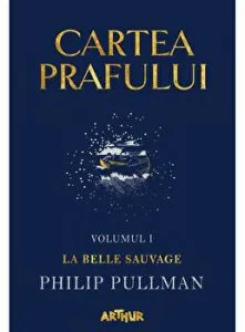 Cartea prafului. Volumul I. La Belle Sauvage de Philip Pullman