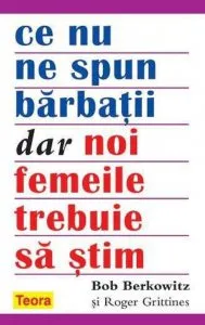 Ce nu ne spun barbatii dar noi, femeile, trebuie sa stim
