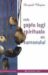 Cele sapte legi spirituale ale succesului de Deepak Chopra