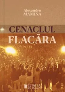 Cenaclul Flacara - istorie, cultura, politica de Alexandru Mamina