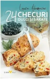 Checuri dulci si sarate. 24 de retete delicioase si usor de preparat de Laura Adamache