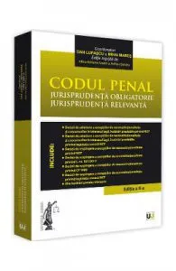 Codul penal. Jurisprudenta obligatorie. Jurisprudenta relevanta Ed.2 de Dan Lupascu