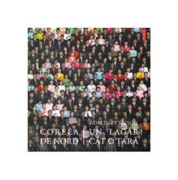 Coreea de Nord, un lagăr cât o ţară de Adelin Petrisor